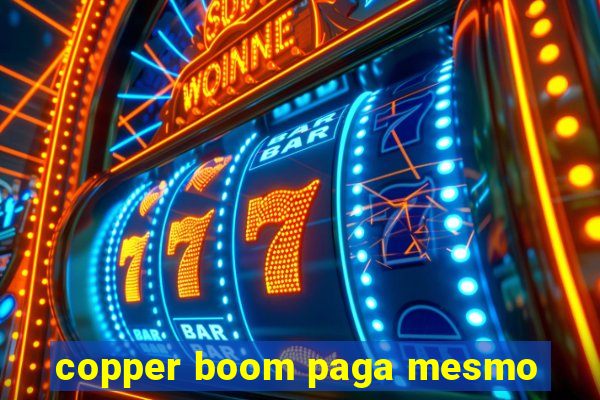 copper boom paga mesmo